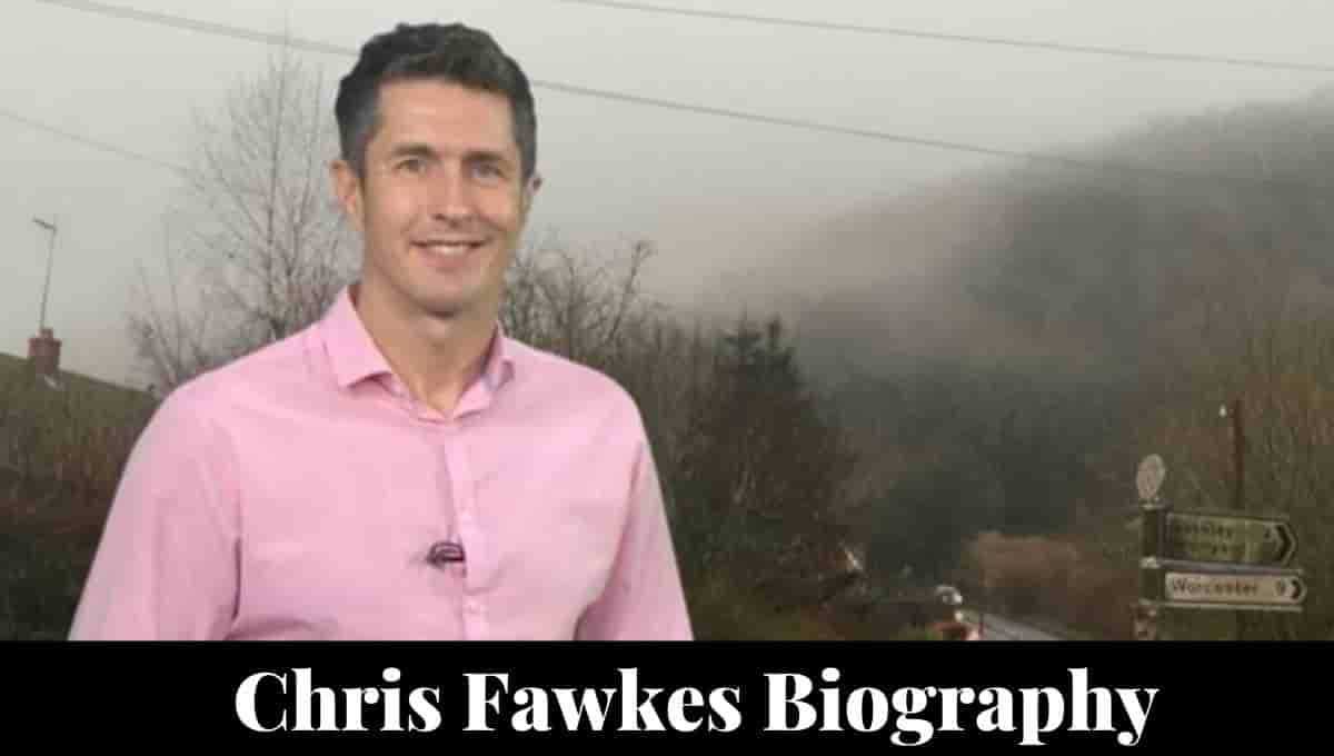 Chris Fawkes Wikipedia, Weatherman Age, Presenter, Height, Wiki, Wife