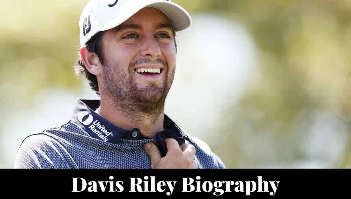 Davis Riley Wikipedia, Scorecard, Stats, Net Worth, College, Wife, Masters