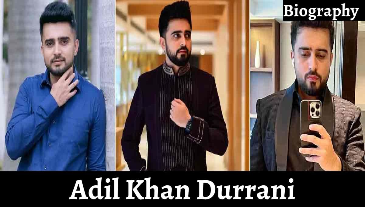 Adil Khan Durrani Wikipedia, Networth, Age, Family, Wife, News, Gf, Parents, Business