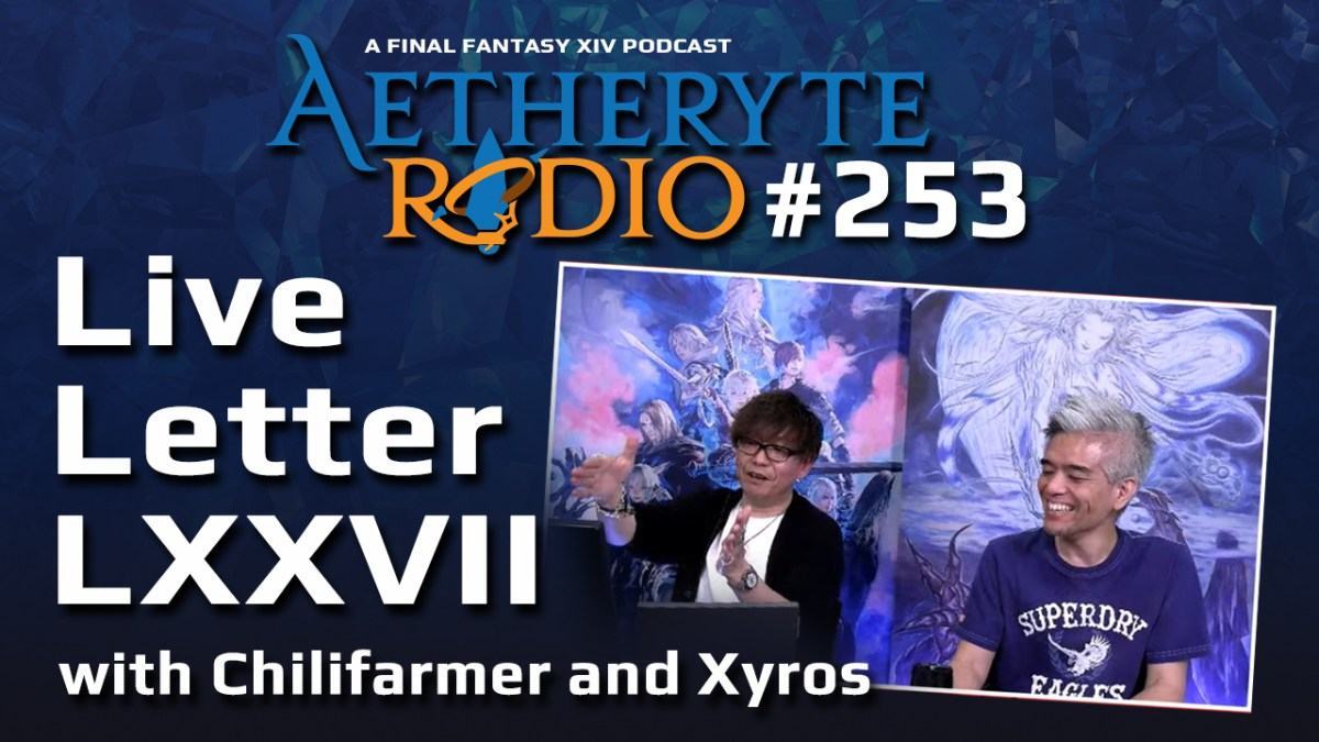 Aetheryte Radio 253: Live Letter LXXVI with Chilifarmer and Xyros