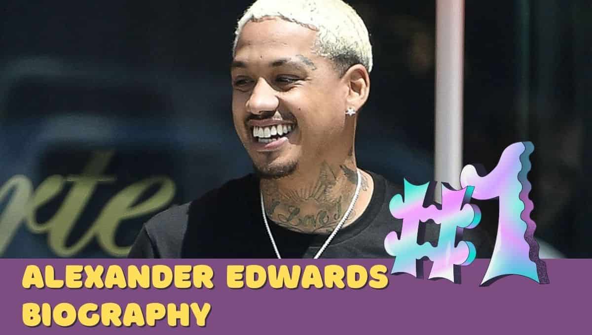 Alexander Edwards Wikipedia, Age, Net worth, Instagram, Girlfriend, Twitter, Wife.