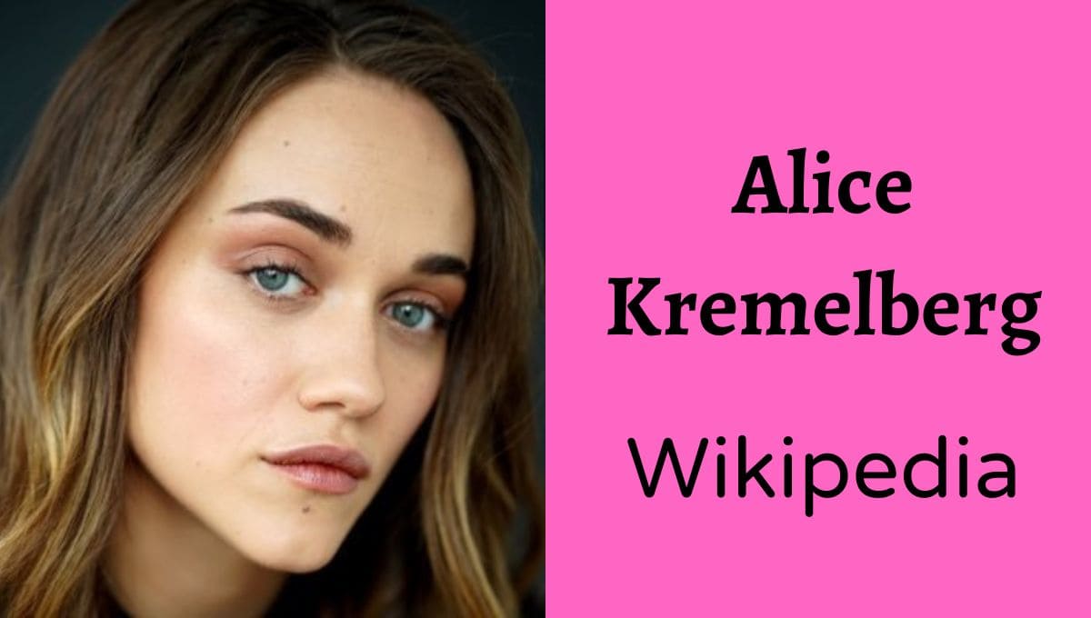 Alice Kremelberg Wikipedia, Partner, Age, Height, Parents, Movies, And Tv Shows