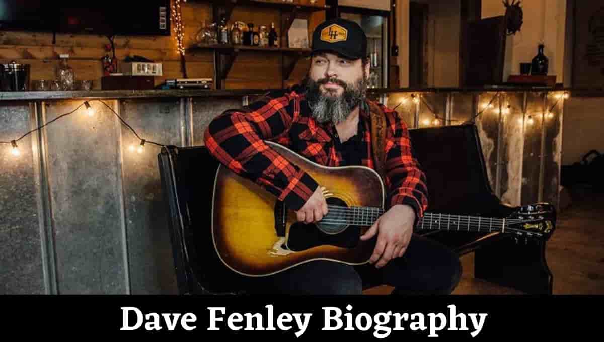 Dave Fenley Wikipedia, Songs, Wife, Age, Net Worth, Wiki