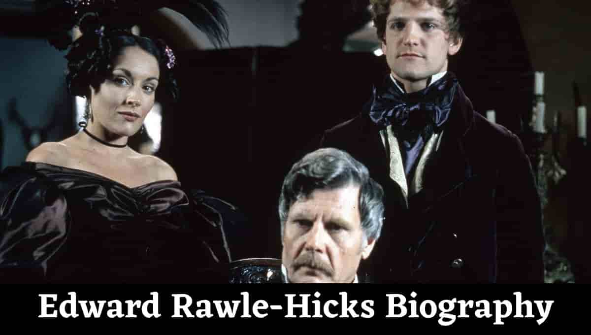 Edward Rawle-Hicks Wikipedia, Age, Movies, Net Worth