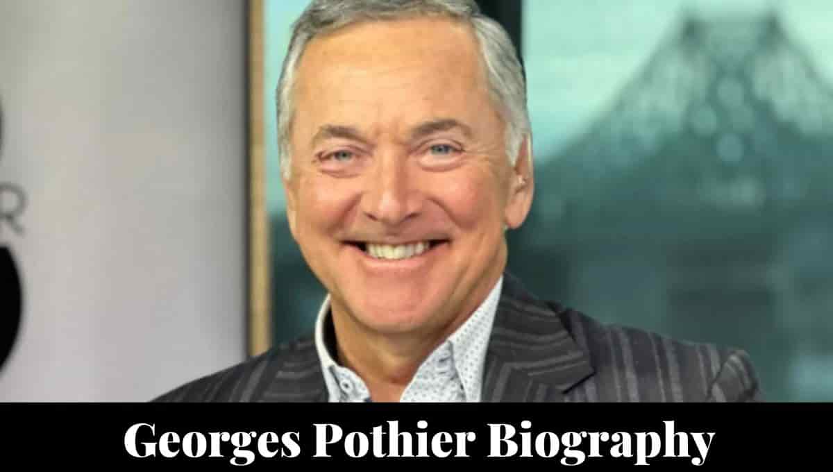 Georges Pothier Wikipedia, Age, Biographie, Son, Net Worth, Height