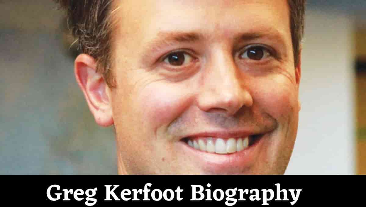 Greg Kerfoot Wikipedia, Net Worth, Father, Dad, Wife, Brother