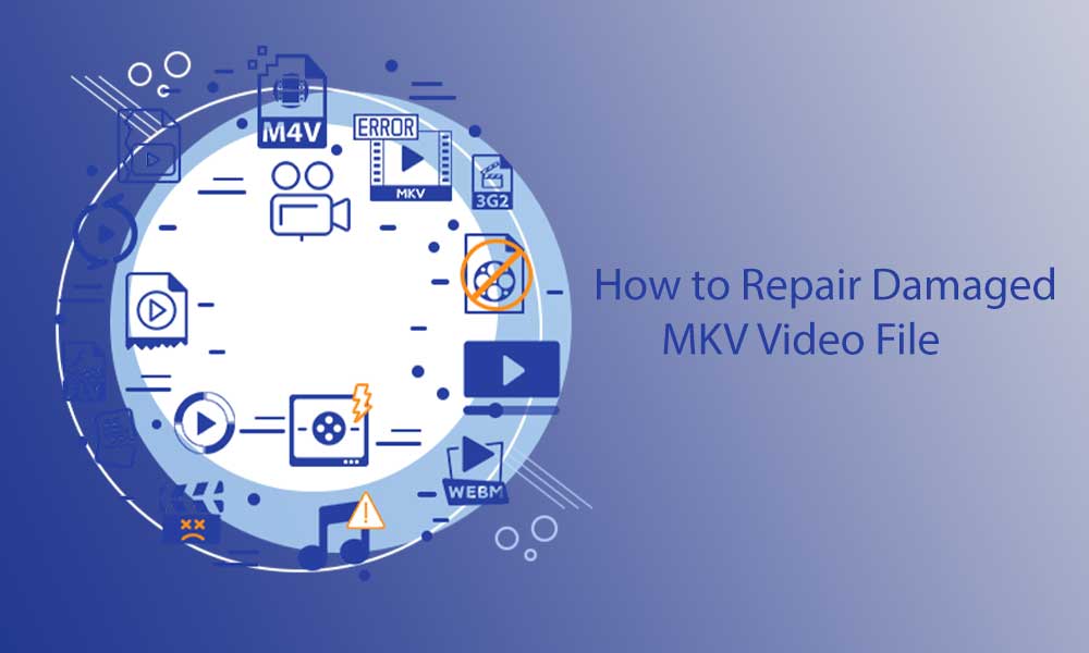 How to Repair Damaged MKV Video File