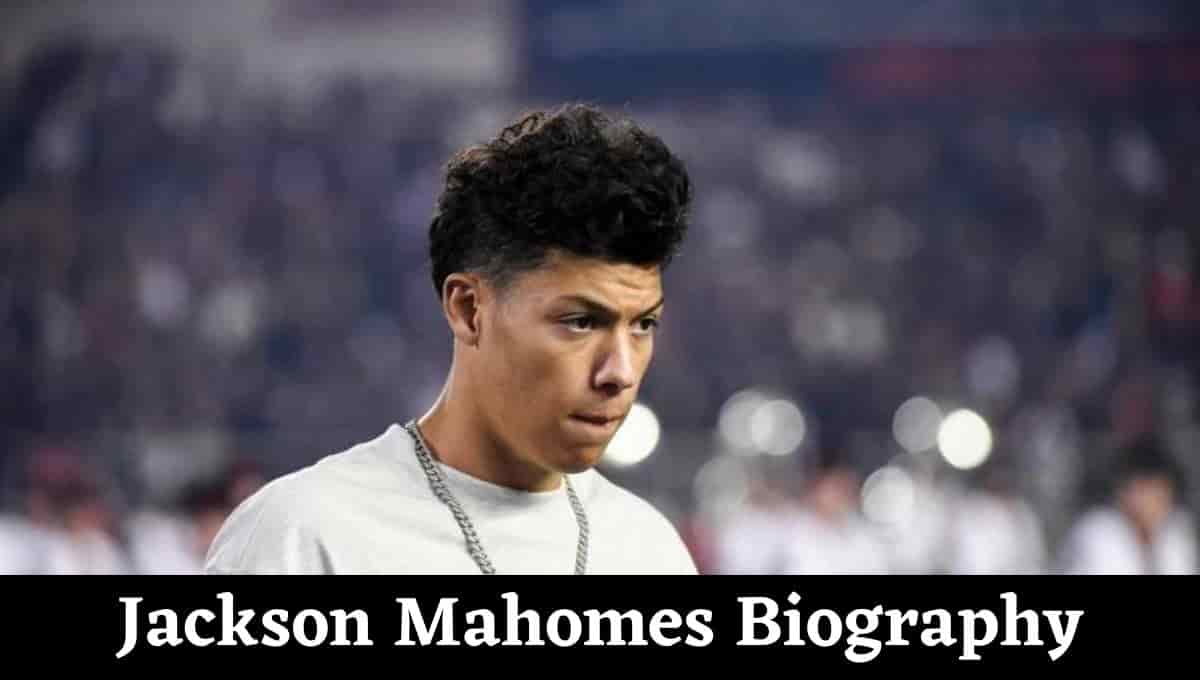 Jackson Mahomes Wikipedia, Arrested, Battery, Kissing Video, Age, News, Instagram