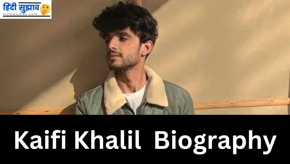 Kaifi Khalil Wikipedia, Biography, Age, Girlfreind, Net Worth