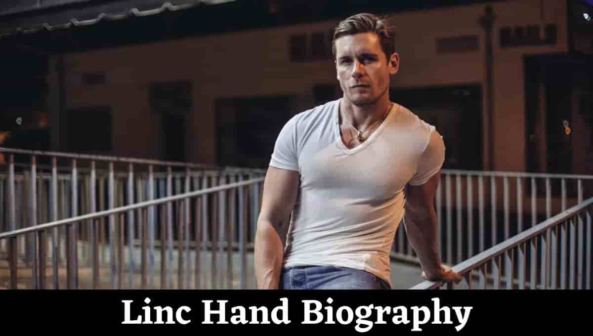 Linc Hand Wikipedia, Age, Wife, Bio, Wiki, Net Worth