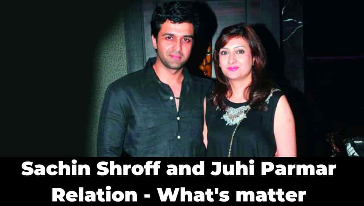 Sachin Shroff and Juhi Parmar Relation - What's matter