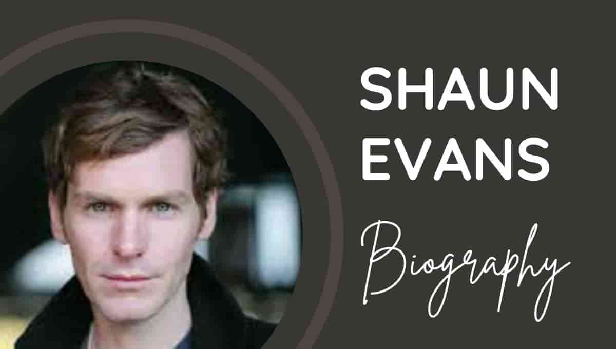 Shaun Evans Wikipedia, Wife, Net Worth, Personal Life, Education Height