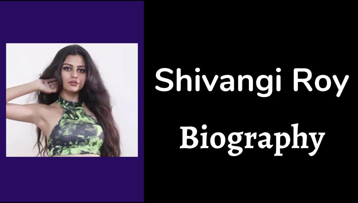 Shivangi Roy Web Series list, Instagram, Wikipedia, Wiki