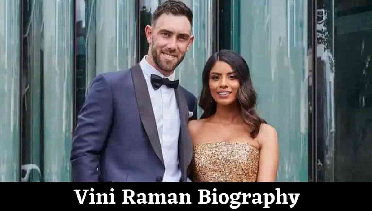 Vini Raman Wikipedia, Glenn Maxwell Wife, Age, Father, Parents, Instagram, Biography, Profession