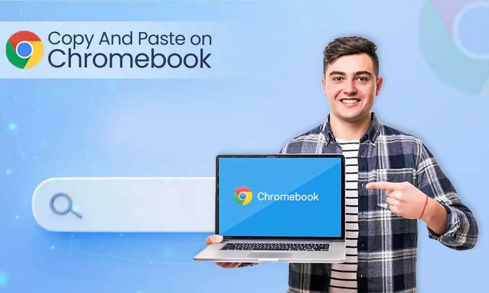 Your Detailed Guide for ‘How to Copy and Paste on Chromebook’