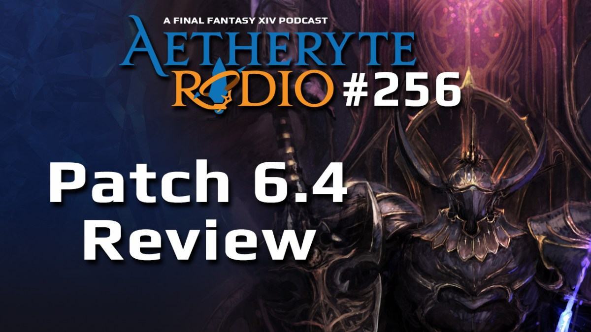 Aetheryte Radio 256: Patch 6.4 Review