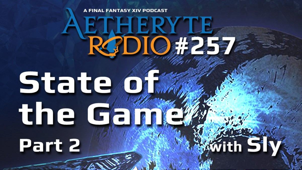 Aetheryte Radio 257: State of the Game (Part 2)