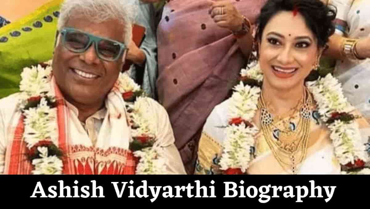 Ashish Vidyarthi Wiki, Rupali Barua, Rajoshi Vidhyarthi, First Wife, Marriage, Divorce, Son, Daughter, Family