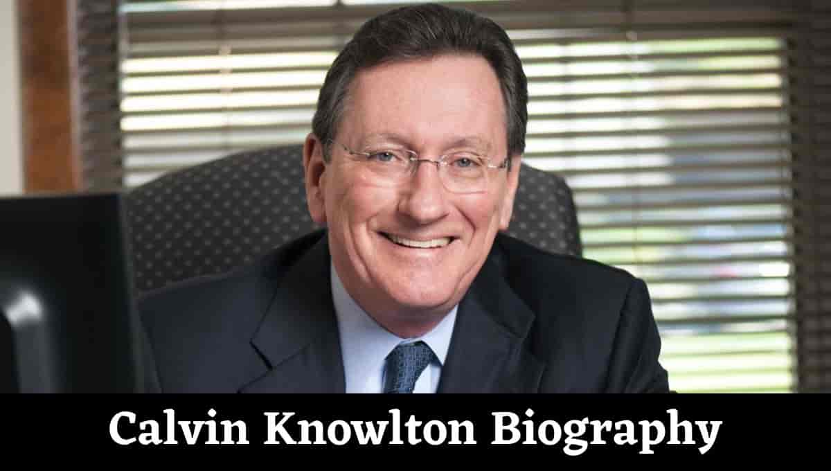 Calvin Knowlton Wikipedia, House, Net Worth, Wife, Family, Age, Wiki