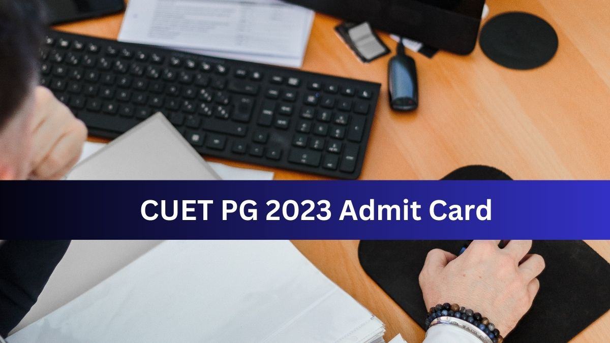 CUET PG Admit Card 2023 Delayed