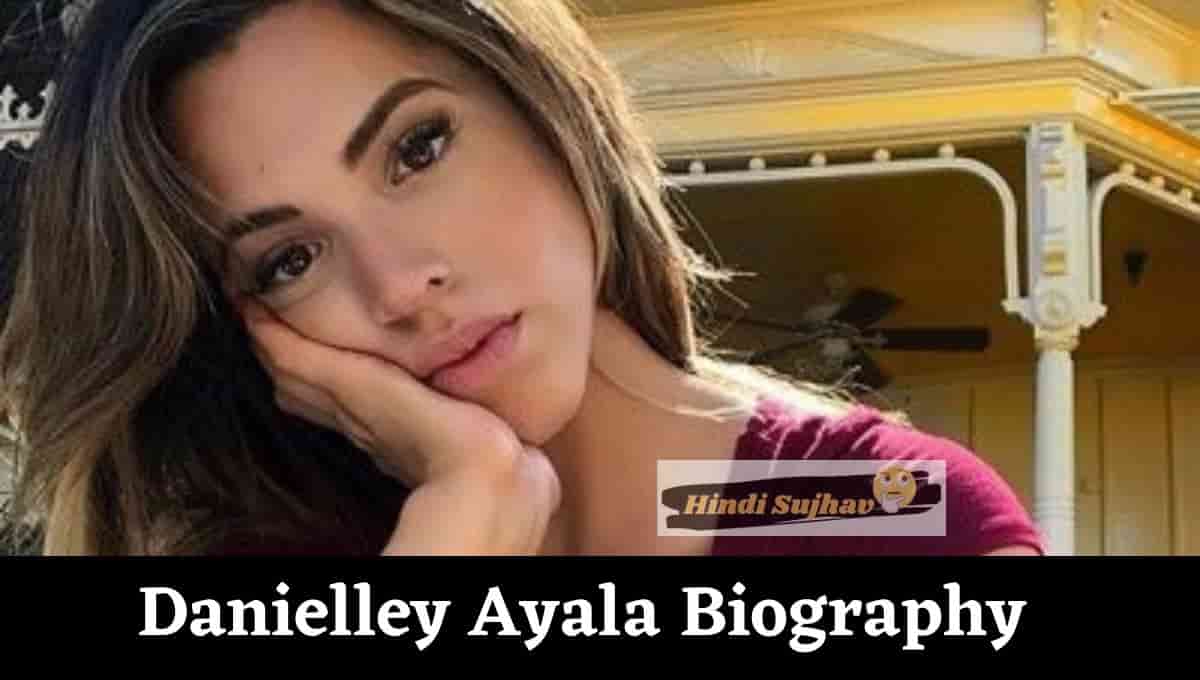 Danielley Ayala Bio, Wikipedia, Wiki, Instagram, Age, Net Worth