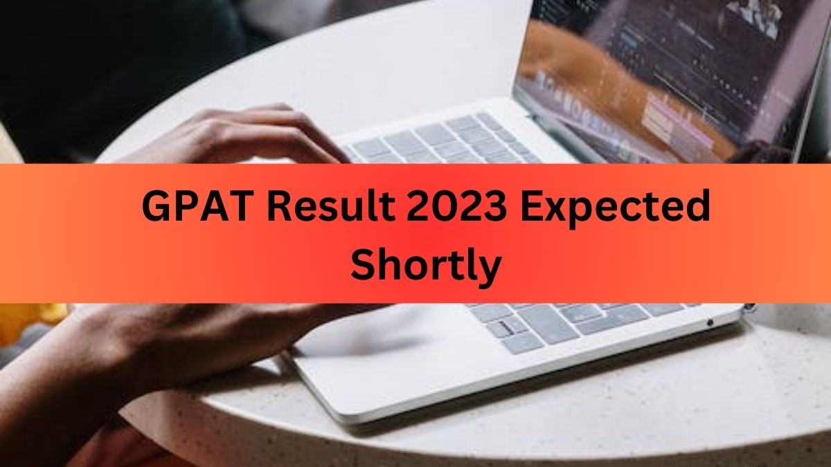 GPAT Result 2023 to Release Shortly