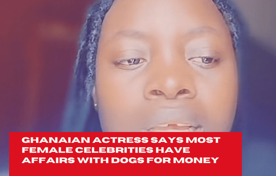 Ghanaian Actress Says Most Female Celebrities Have Affairs With Dogs For Money