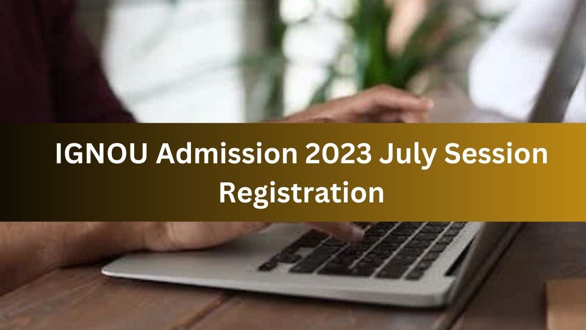 IGNOU July Session Registrations Ends Soon