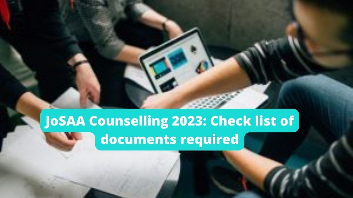 JoSAA Counselling 2023: Check list of documents required to apply