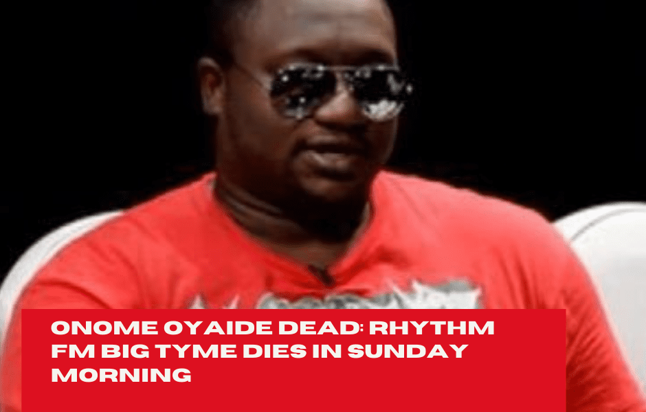 Onome Oyaide Dead: Rhythm Fm Big Tyme Dies In Sunday Morning