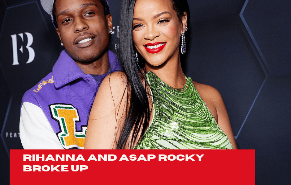 Rihanna and ASAP Rocky Broke Up – Here’s Why