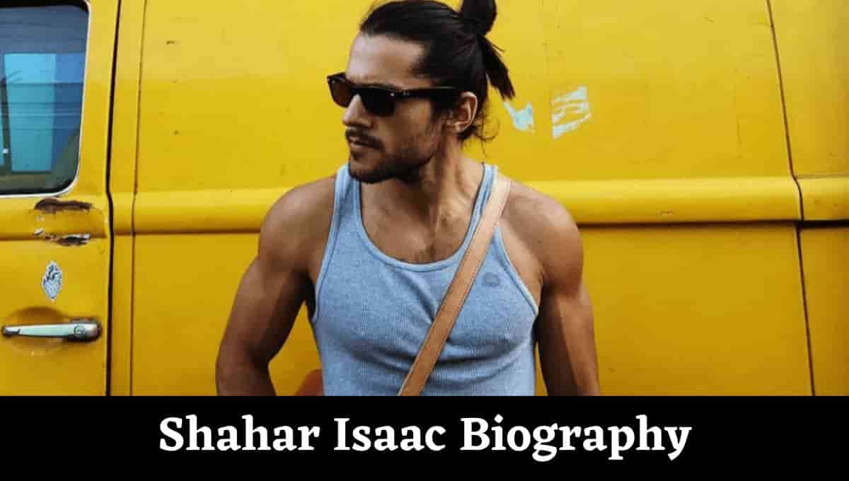 Shahar Isaac Wikipedia, Height, Bio, Age, Faith, Instagram, Age