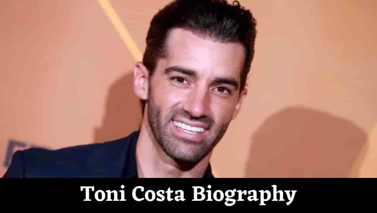 Toni Costa Wikipedia, Net Worth, Novia, Age, Instagram, eDad, Girlfriend, Wife