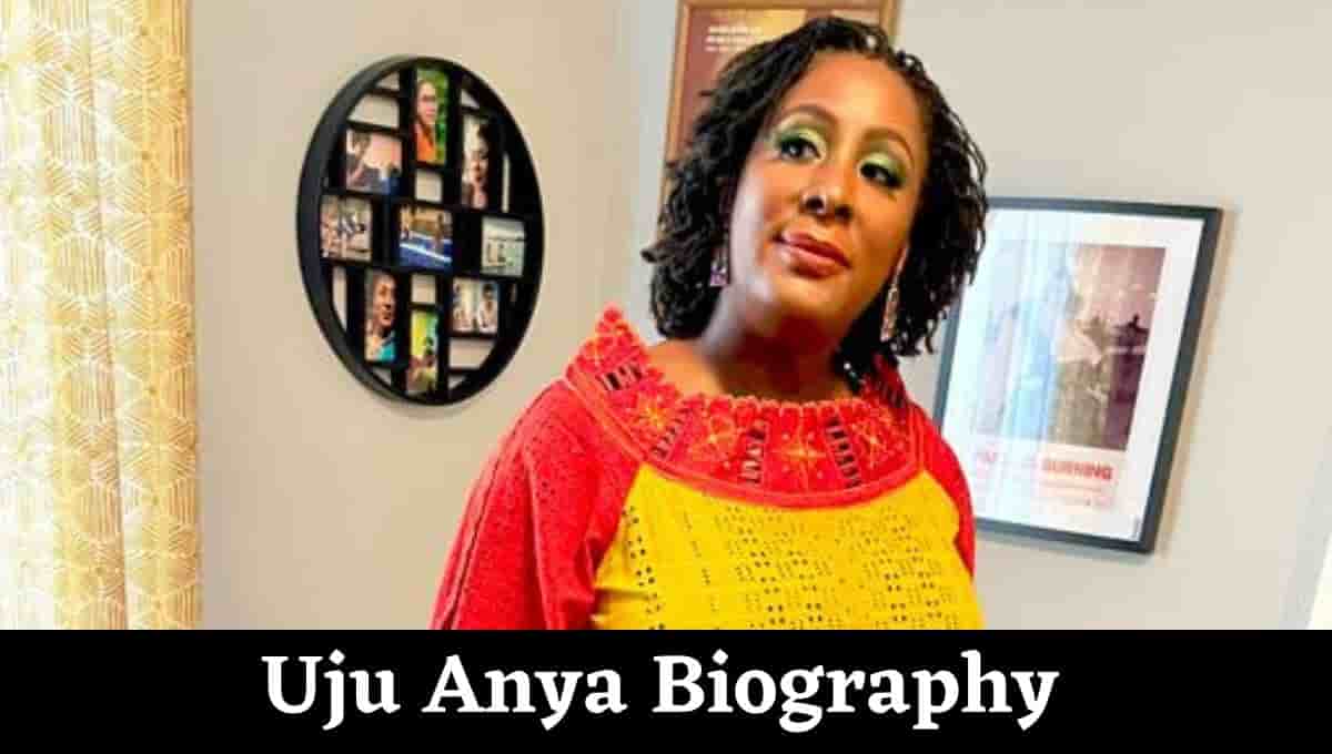 Uju Anya Biography, Wikipedia, Net worth, Husband