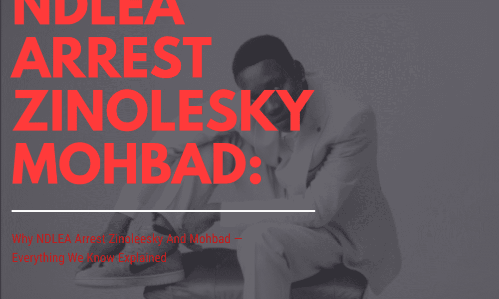 Why NDLEA Arrest Zinoleesky And Mohbad — Everything We Know Explained