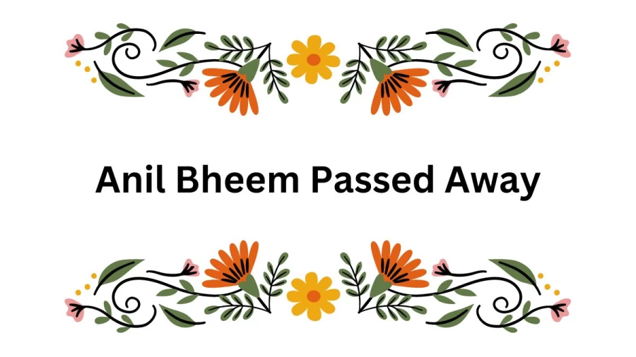 Anil Bheem Passed Away, What Happened To Anil Bheem? How Did Anil Bheem Die? Who Is Anil Bheems Wife?