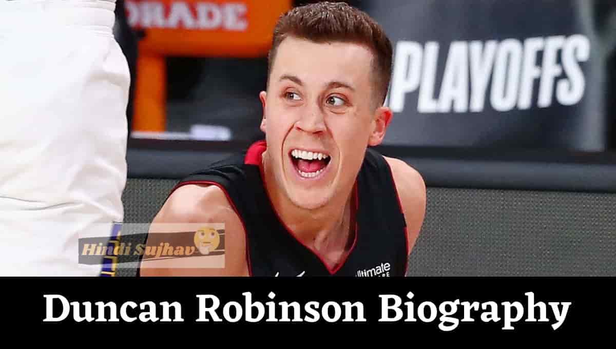 Duncan Robinson Wiki, Height, Bio, Contract, Salary, Twitter, Instagram