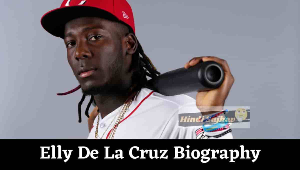 Elly De La Cruz Wiki, Wikipedia, Stats, Home Run, Brother, Injury, Jersey