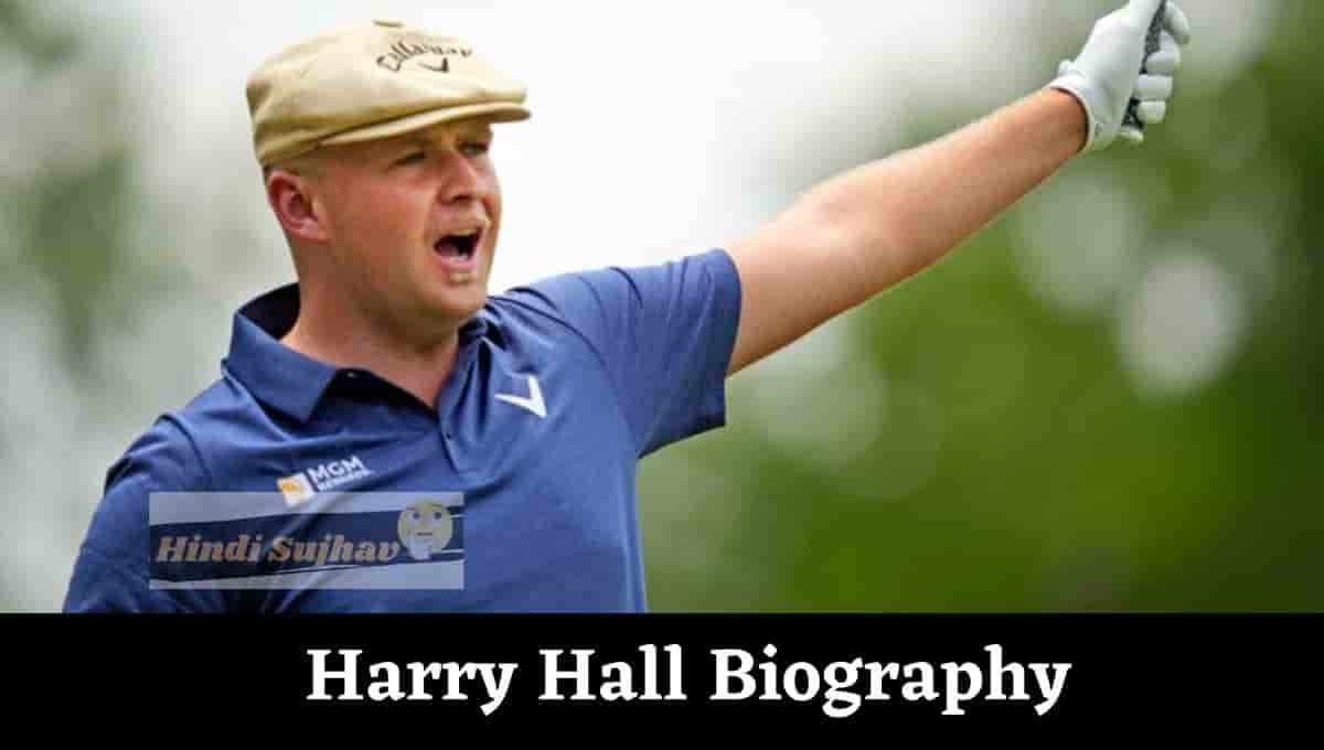 Harry Hall Wiki, Golf, Golfer, Net Worth, Earning, Twitter, Age