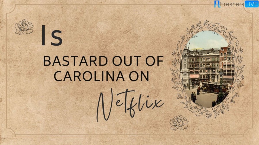 Is Bastard Out Of Carolina On Netflix? Where To Watch Bastard Out Of Carolina On Netflix?