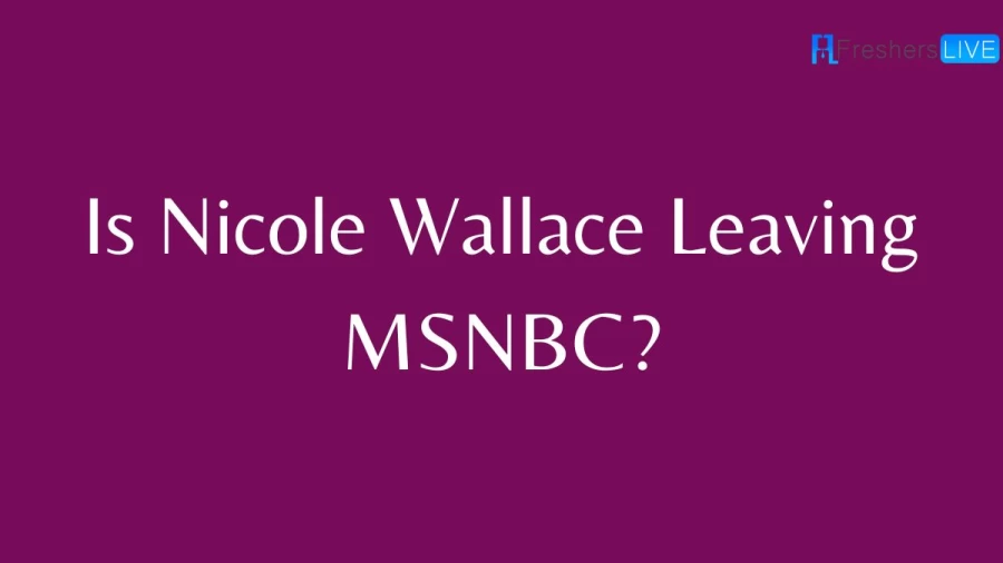 Is Nicole Wallace Leaving MSNBC? What Happened To Nicole Wallace On MSNBC? Why Is Nicolle Wallace Not On MSNBC Today?