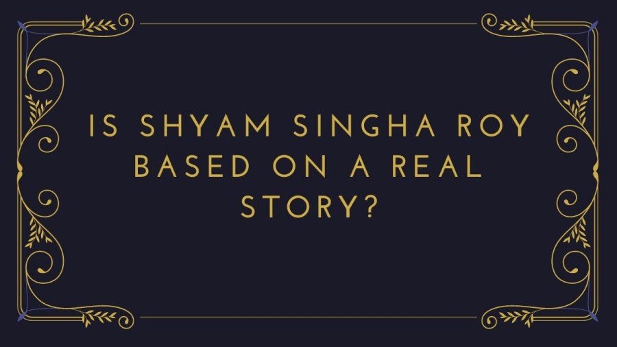 Is Shyam Singha Roy Based on a Real Story? Ending Explained