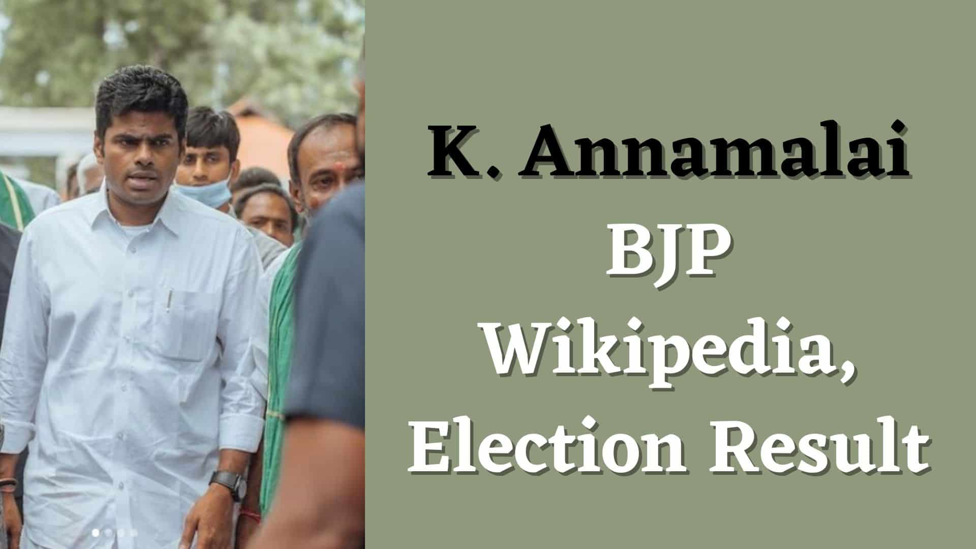 K Annamalai BJP Wikipedia, Wiki, Wife, Election Result