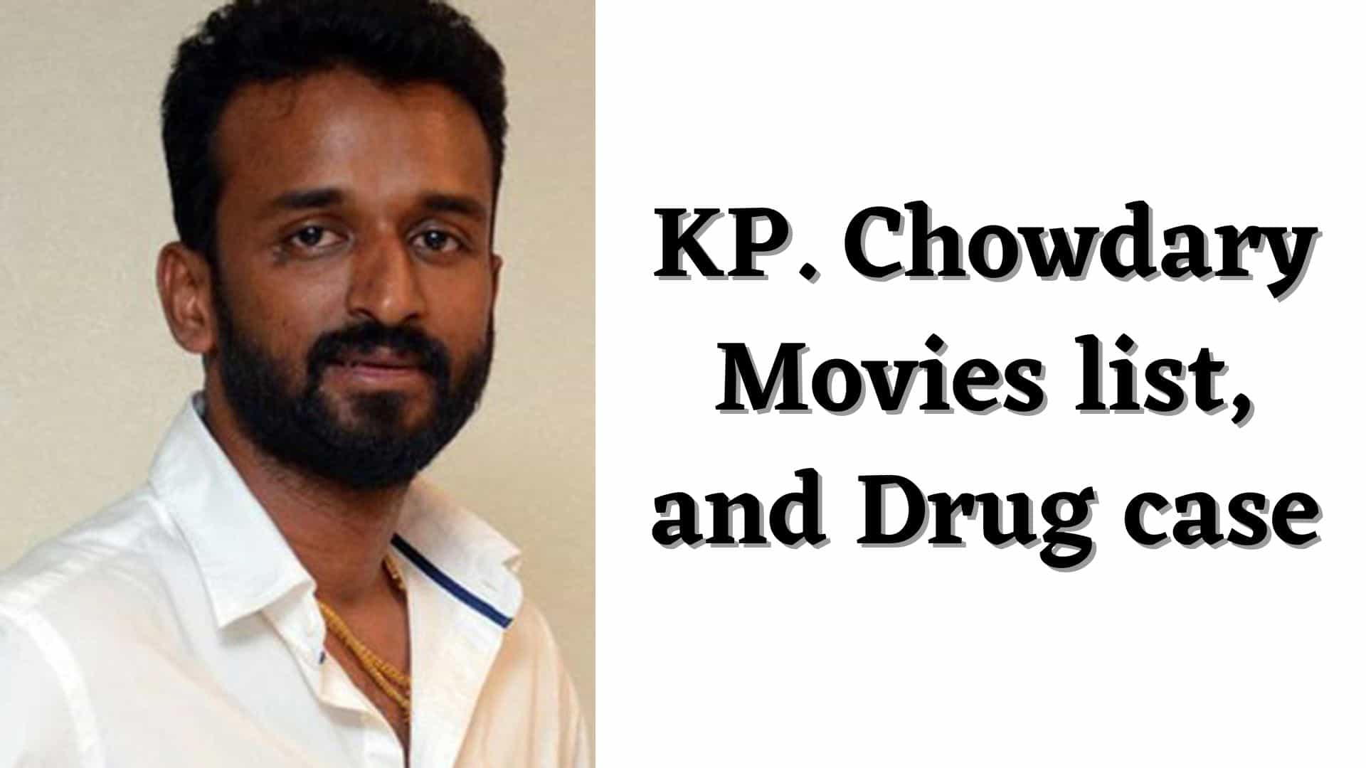 KP Chowdary Producer Movies list, Wikipedia, Drug case, Age, Family