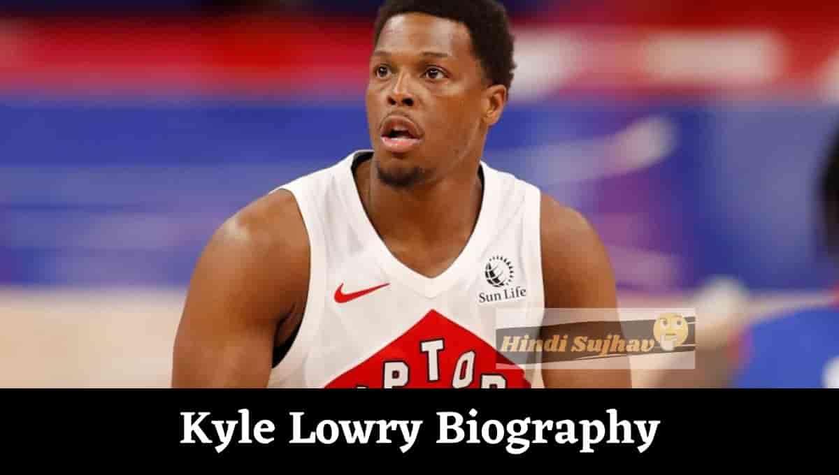 Kyle Lowry Wiki, Height, Wikipedia, Bio, Biography, Age, Net Worth, Injury