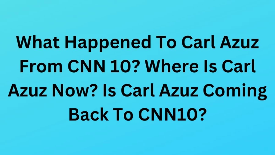 What Happened To Carl Azuz From CNN 10? Where Is Carl Azuz Now? Is Carl Azuz Coming Back To CNN10?