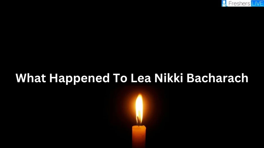 What Happened To Lea Nikki Bacharach? Who Was Lea Nikki Bacharach?