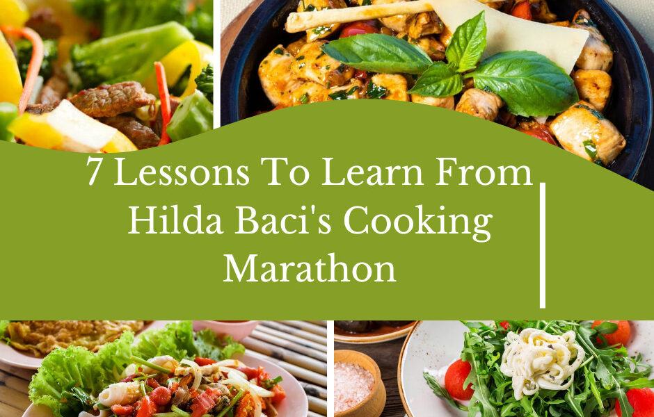 7 Lessons To Learn From Hilda Baci’s Cooking Marathon