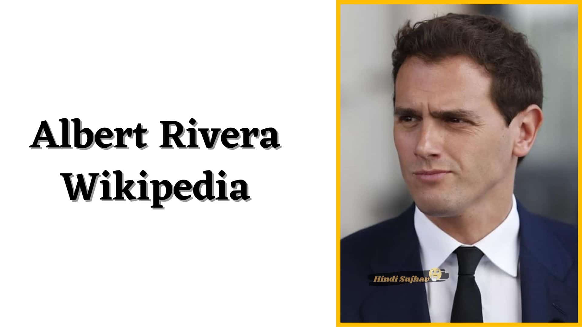 Albert Rivera Wiki, Wikipedia, eDad, Pareja, Education