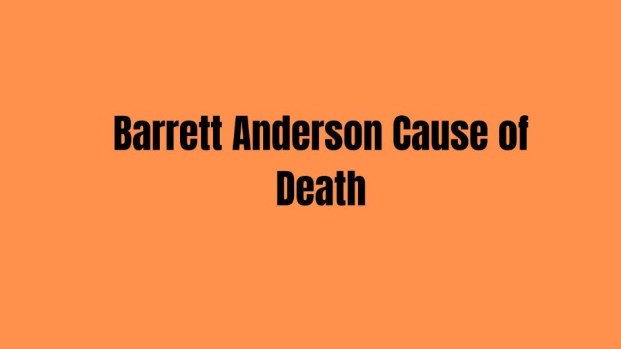 Barrett Anderson Cause of Death, What Happened to Barrett Anderson? 